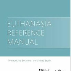 ~Read~[PDF] The HSUS Euthanasia Reference Manual - The Humane Society of the United States (Author)