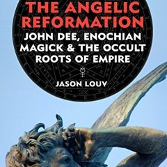 Get KINDLE 💏 The Angelic Reformation: John Dee, Enochian Magick & the Occult Roots o