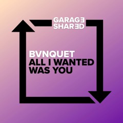 BVNQUET - All I Wanted Was You