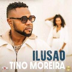 Tino Moreira - Ilusão