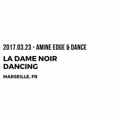 2017.03.23 - Amine Edge & DANCE @ La Dame Noir Dancing, Marseille, FR