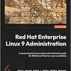 Read PDF EBOOK EPUB KINDLE Red Hat Enterprise Linux 9 Administration: A comprehensive