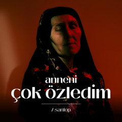 Anneni çok özledim.