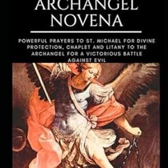 Read✔ ebook✔ ⚡PDF⚡ ST. MICHAEL THE ARCHANGEL NOVENA: Powerful Prayers To St. Michael For Divine