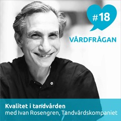 18: Kvalitet i tandvården med Ivan Rosengren, Tandvårdskompaniet