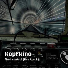 Kopfkino - first control (LiveTrack)