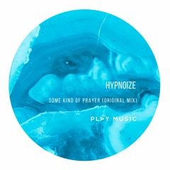 Hypnoize - Some Kind Of Prayer (Original Mix)