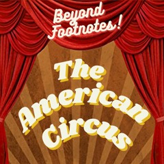 Beyond Footnotes - The American Circus