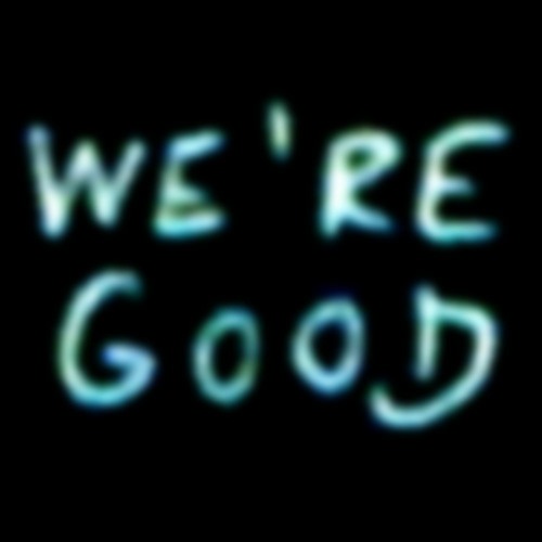 We're Good