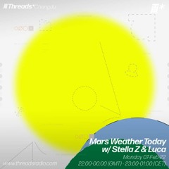 Mars Weather Today w/ Stella Z & Luca (*Chengdu)- 07 - Feb - 22 | Threads