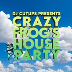 DJ Cutups presents CRAZY FROG'S HOUSE PARTY