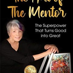 [Download] KINDLE 📒 The Art of the Mentor: The Superpower That Turns Good Into Great