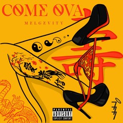 Come Ova - MelGevity