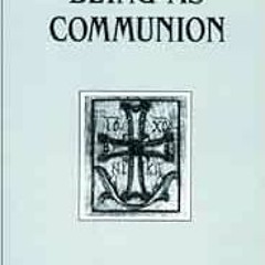 [Access] [EPUB KINDLE PDF EBOOK] Being as Communion: Studies in Personhood and the Church (Contempor
