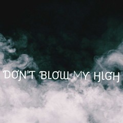 Don't Blow My High