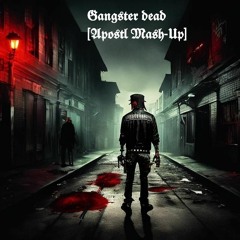 Gangster Dead [Apostl Mash-Up]