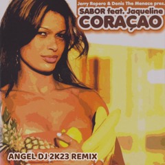 Jerry Ropero, Denis The Menace, Sabor, Jaqueline - Coraçao (Angel Dj 2K23 Remix) DOWNLOAD