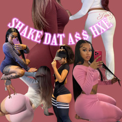 SHAKE DAT A$$ HXO