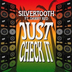 SILVERTOOTH ft DANNY RED - JUST CHECK IT (ORIGINAL MIX)