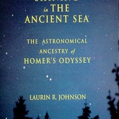 [GET] [EBOOK EPUB KINDLE PDF] Shining in the Ancient Sea: The Astronomical Ancestry of Homer's Odyss