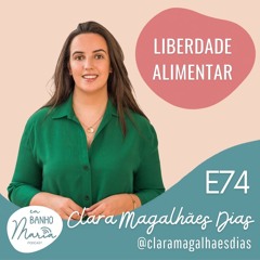 E74: Liberdade Alimentar, com Clara Magalhães Dias