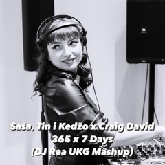 Saša, Tin I Kedžo X Craig David - 365 X 7 Days (DJ Rea UKG Mashup)