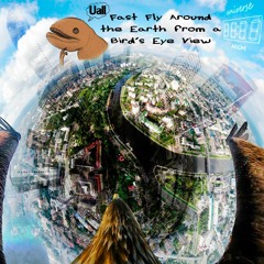 Uall - Fast Fly Around The Earth From A Bird's Eye View [Free]