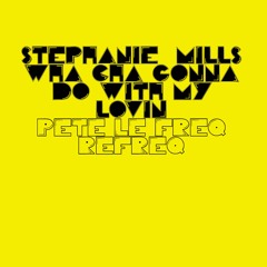 Stephanie Mills - What Cha Gonna Do With My Lovin' (Pete Le Freq Refreq)