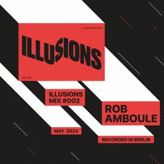 ILLUSIONS Mix 002 ⧑ Rob Amboule