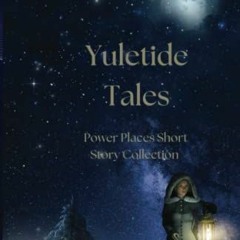 ACCESS PDF 🗂️ Yuletide Tales: Short Story Collection (Power Places Series) by  There