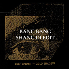 Asaf Avidan - Bang Bang (SHANG DI Edit)