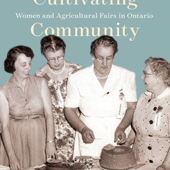 PDF/READ❤  Cultivating Community: Women and Agricultural Fairs in Ontario (McGil