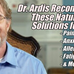 What does Dr. Ardis recommend for Natural Relief? Pain, Anxiety, Allergies, Fatigue & More