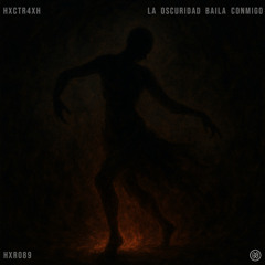 HXCTR4XH - LA OSCURIDAD BAILA CONMIGO [Free Download]