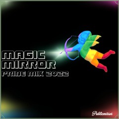 MAGIC MIRROR PRIDE mix 2022