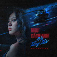 Như Cách Anh Đã Từng Thôi - HURRYKNG