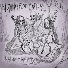 Nothing Else Matters (Nxghtshade x Satin Puppets)