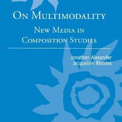 [Download] EBOOK ☑️ On Multimodality: New Media in Composition Studies (Studies in Wr
