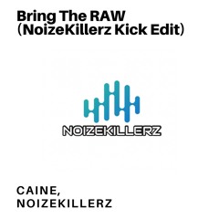 Caine - Bring The RAW (NoizeKillerz Kick Edit)