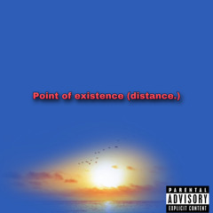 Point of existence. (distance)