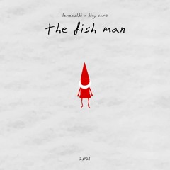 The Fish Man (ft. Demenishki)