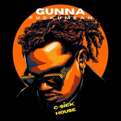 Gunna - "Fuckumean" (C-Sick House Remix)