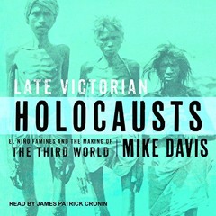 VIEW [EBOOK EPUB KINDLE PDF] Late Victorian Holocausts: El Niño Famines and the Makin