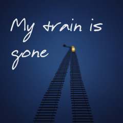 My train is gone