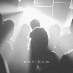 Never Know
