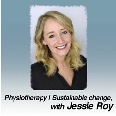 Physiotherapy | Sustainable change, with Jessie Roy