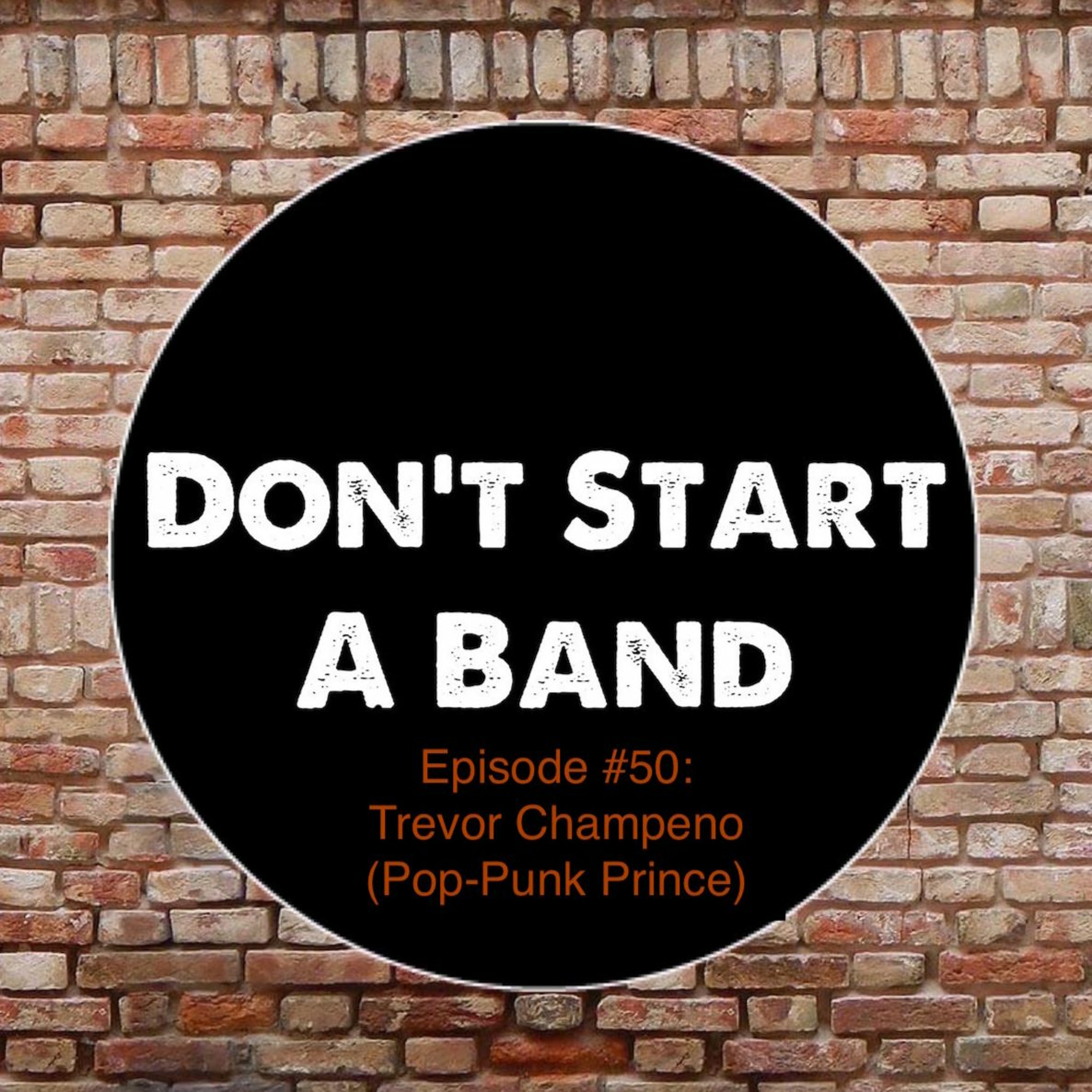 Don't Start A Band #50: Trevor Champeno (Pop-Punk Prince) episode artwork
