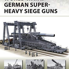 [READ] PDF ✓ World War II German Super-Heavy Siege Guns (New Vanguard Book 280) by  M
