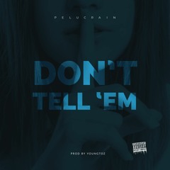 Pelucrain - Don’t Tell ‘Em