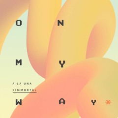 A La Una Featuring Kimmortal - On My Way